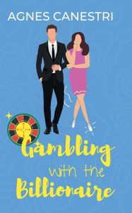 Title: Gambling with the Billionaire: A Sweet Billionaire Opposites Attract Romance, Author: Agnes Canestri