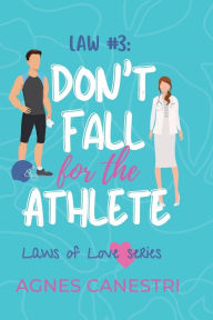 Title: Law #3: Don't Fall for the Athlete:A sweet second chance romance, Author: Agnes Canestri