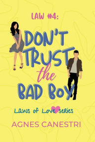 Title: Law #4: Don't Trust the Bad Boy:A sweet opposites attract romance, Author: Agnes Canestri