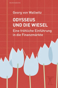 Title: Odysseus und die Wiesel: Eine fröhliche Einführung in die Finanzmärkte, Author: Georg von Wallwitz