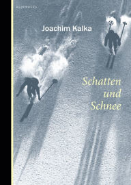 Title: Schatten und Schnee, Author: Joachim Kalka