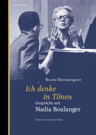 Title: Ich denke in Tönen: Gespräche mit Nadia Boulanger, Author: Bruno Monsaingeon