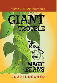 Title: Giant Trouble: The Mystery of the Magic Beans, Author: Laurel Decher