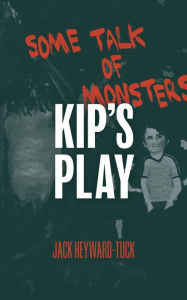 Title: Some Talk of Monsters - Kip's Play, Author: Jack Heyward-tuck