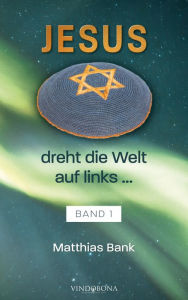 Title: Jesus dreht die Welt auf links ...: Band 1, Author: Matthias Bank