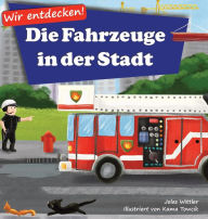 Title: Wir entdecken! Die Fahrzeuge in der Stadt: Ein Bilderbuch mit Reimen über Lastwagen und Autos für Kinder [Kinderreime, Gute-Nacht-Geschichten], Author: Jolas Wittler