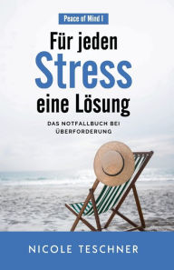 Title: Für jeden Stress eine Lösung: Das Notfallbuch bei Überforderung, Author: Nicole Teschner