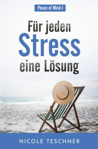Title: Für jeden Stress eine Lösung, Author: Nicole Teschner