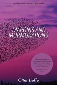 Title: Margins and Murmurations: Transfeminism. Sex work. Time travel., Author: Otter Lieffe