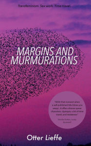 Title: Margins and Murmurations: Transfeminism. Sex work. Time travel., Author: Otter Lieffe