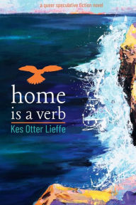 Title: home is a verb, Author: Kes Otter Lieffe