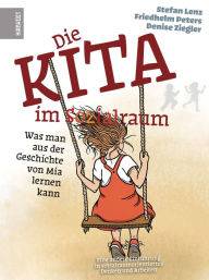 Title: Die Kita im Sozialraum: Was man aus der Geschichte von Mia lernen kann, Author: Stefan Lenz