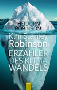 Title: Kim Stanley Robinson. Erzähler des Klimawandels, Author: Fritz Heidorn