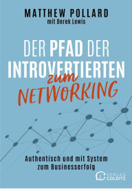 Title: Der Pfad der Introvertierten zum Networking: Authentisch und mit System zum Businesserfolg, Author: Matthew Pollard