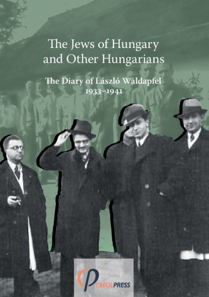 The Jews of Hungary and Other Hungarians. The Diary of László Waldapfel 1933-1941