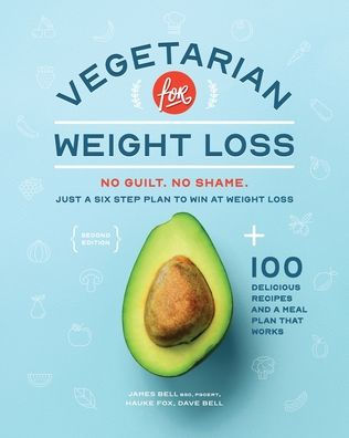 Vegetarian for Weight Loss: No Guilt. No Shame. Just a Six Step Plan to Win at Weight Loss.