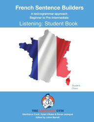 Title: FRENCH SENTENCE BUILDERS - B to Pre - LISTENING - STUDENT: French Sentence Builders, Author: Dylan ViÃÂÂales