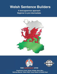 Title: Welsh Sentence Builders - A Lexicogrammar approach: Welsh Sentence Builders - Beginner to Pre-intermediate, Author: Dylan Viïales