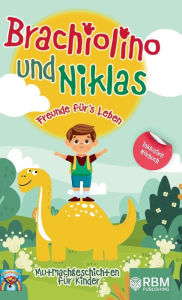 Title: Brachiolino und Niklas - Freunde fürs Leben: Mutmachgeschichten für Kinder ab 6 Jahren. inkl. Hörbuch! Dinosaurier Geschichten für Erstleser. Dinosaurier Buch für die Vor- und Grundschule., Author: Lese Papagei