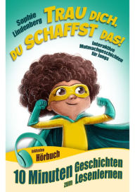 Title: 10 Minuten Geschichten zum Lesenlernen: Trau dich, du schaffst das!: Interaktive Mutmachgeschichten für Jungs! inkl. Hörbuch! Erstlesebuch für Kinder ab 6 Jahren (zum Selberlesen oder Vorlesen), Author: Sophie Lindenberg