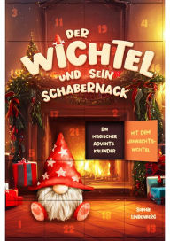 Title: Der Wichtel und sein Schabernack: Ein magischer Adventskalender mit dem Weihnachtswichtel I Liebevolle Wichtelbriefe für Kinder!, Author: Sophie Lindenberg