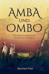 Title: Amba und Ombo: Eine Abenteuergeschichte menschlicher Zivilisation, Author: Rbm Publishing