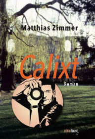 Title: Calixt: Roman, Author: Matthias Zimmer