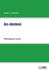 Title: An-denken: Philologische Essays, Author: Sarah C. Schuster