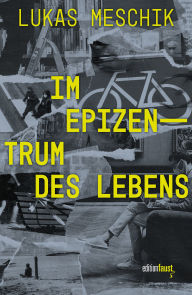 Title: Im Epizentrum des Lebens: Literarisches Notizbuch, Author: Lukas Meschik