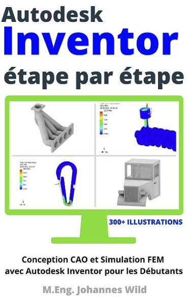 Autodesk Inventor étape par étape: Conception CAO et Simulation FEM avec Autodesk Inventor pour les Débutants