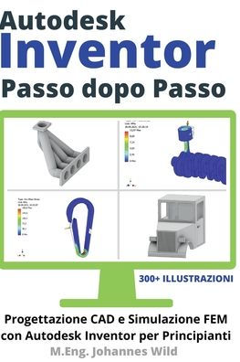 Autodesk Inventor Passo dopo Passo: Progettazione CAD e Simulazione FEM con Autodesk Inventor per Principianti