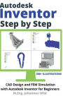 Autodesk Inventor Step by Step: CAD Design and FEM Simulation with Autodesk Inventor for Beginners