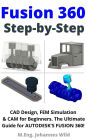 Fusion 360 Step by Step: CAD Design, FEM Simulation & CAM for Beginners. The Ultimate Guide for Autodesk's Fusion 360!