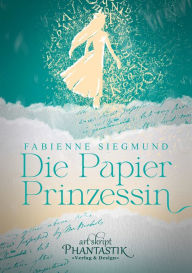 Title: Die Papierprinzessin, Author: Fabienne Siegmund