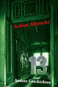 Title: 13 Andere Geschichten, Author: Achim Albrecht