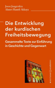 Title: Die Entwicklung der kurdischen Freiheitsbewegung: Gesammelte Texte zur Einführung in Geschichte und Gegenwart, Author: Joost Jongerden