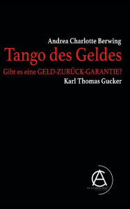 Title: Tango des Geldes: Gibt es eine GELD-ZURÜCK-GARANTIE?, Author: Andrea Charlotte Berwing