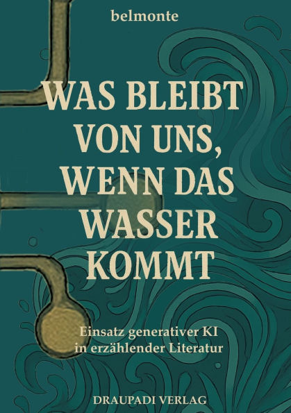 Was bleibt von uns, wenn das Wasser kommt: Einsatz generativer KI in erzï¿½hlender Literatur