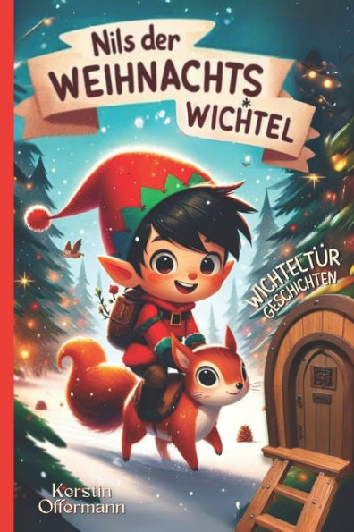 Nils der Weihnachtswichtel - Wichteltür Geschichten: Ein Adventskalender-Buch mit 24 Wichtelgeschichten für Kinder zum Vorlesen als Weihnachtsgeschichte zur Adventszeit mit einem Wichtel (Zubehör)