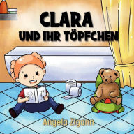 Title: Clara und ihr Tï¿½pfchen: Liebevolles Kinderbuch von der Windel zum Tï¿½pfchen, Author: Angela Zigann