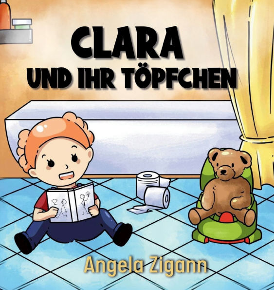 Clara und ihr Tï¿½pfchen: Liebevolles Kinderbuch von der Windel zum Tï¿½pfchen