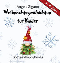 Title: Weihnachtsgeschichten fï¿½r Kinder: Ein Weihnachtsbuch fï¿½r Kinder (3-6 Jahre) um die Zeit bis zum groï¿½en Tag zu versï¿½ï¿½en, als kleines Geschenk im Advent, Author: Angela Zigann