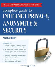 Title: Complete Guide to Internet Privacy, Anonymity & Security, Author: Matthew Bailey