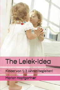 Title: The Lelek-Idea: Kinder von 1-3 Jahren begleiten!, Author: Marion Elisabeth Hopfgartner