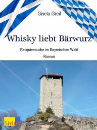 Title: Whisky liebt Bärwurz, Author: Gisela Greil