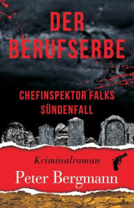 Title: Der Berufserbe: Chefinspektor Falks Sündenfall, Author: Peter Bergmann