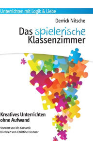 Title: Das spielerische Klassenzimmer: 150 Spiele für kreativen Unterricht ohne Aufwand, Author: Derrick Nitsche