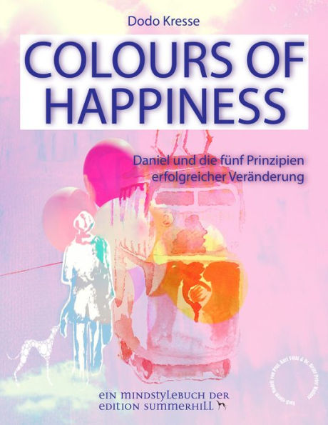 COLOURS OF HAPPINESS: Daniel und die 5 Prinzipien erfolgreicher Veränderung