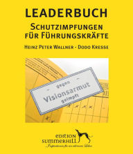 Title: LEADERBUCH Nr. 1: Schutzimpfungen für Führungskräfte: Zwölf Inspirationen für Ihre persönliche Entwicklung als Führungskraft, Author: Heinz Peter Wallner