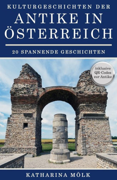 Kulturgeschichten: der Antike in Österreich